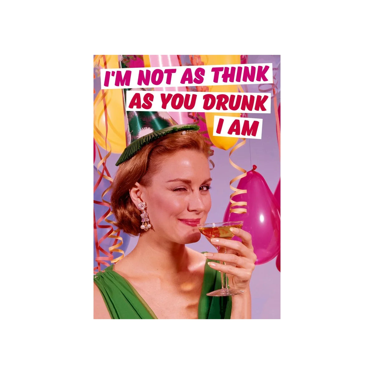 I'm not as think as you drunk I am... Birthday Card