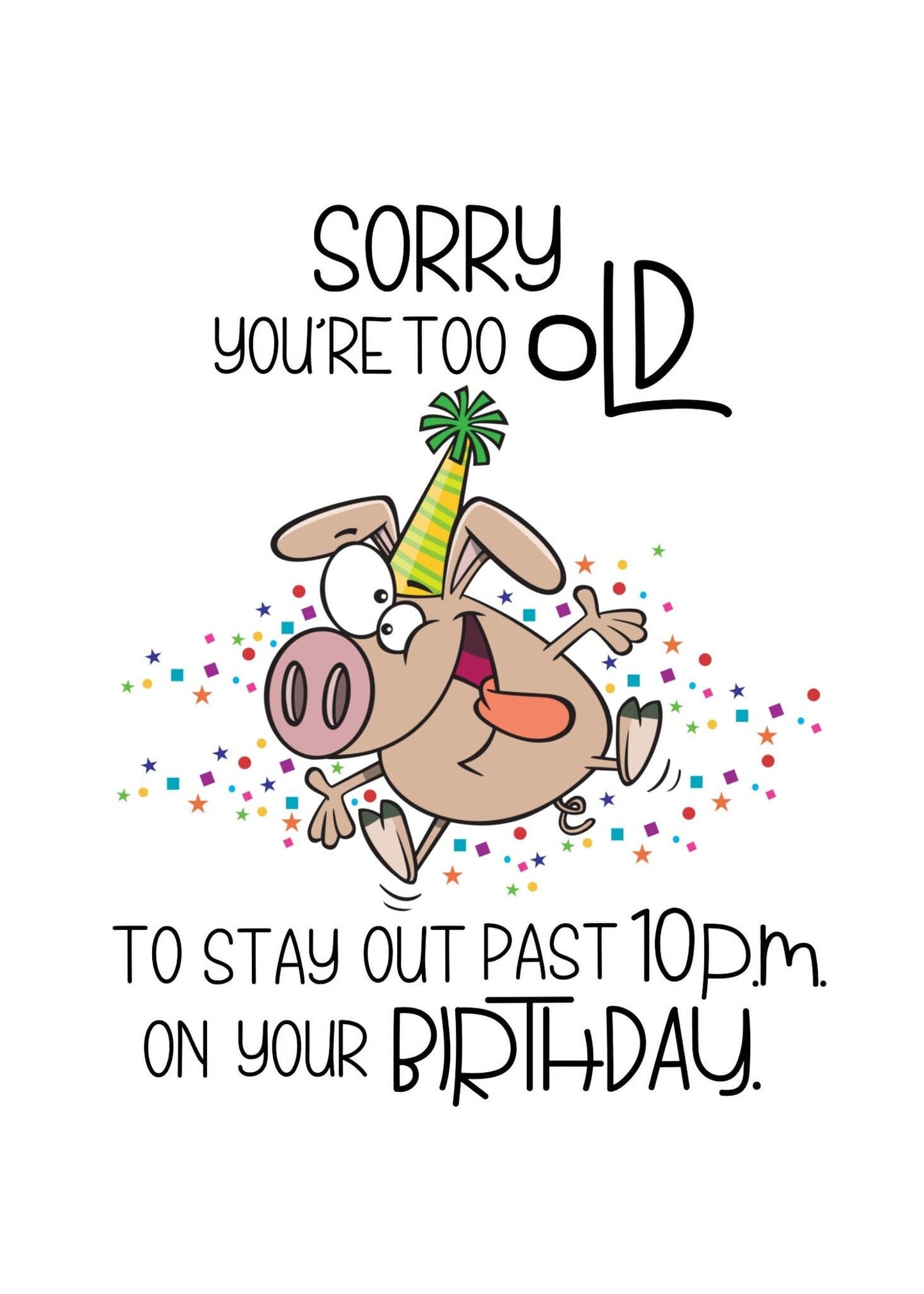 Birthday Card - Sorry You're Too Old