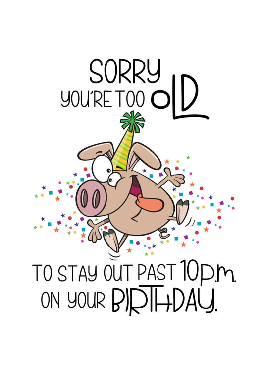 Birthday Card - Sorry You're Too Old