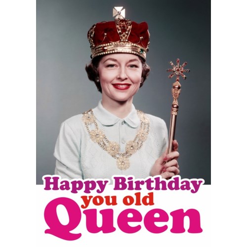 You Old Queen-Birthday Card - Joshua & Company